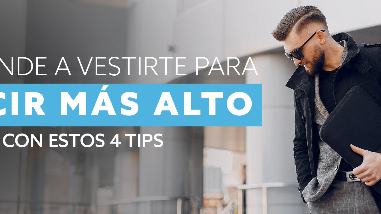 Aprende a vestirte para lucir más alto